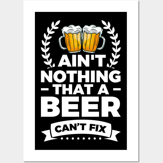 Ain't nothing that a beer can't fix - Funny Hilarious Meme Satire Simple Black and White Beer Lover Gifts Presents Quotes Sayings Wall Art by Arish Van Designs